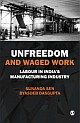 UNFREEDOM AND WAGED WORK: Labour in India`s Manufacturing Industry 