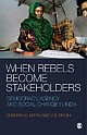 WHEN REBELS BECOME STAKEHOLDERS: Democracy, Agency and Social Change in India 
