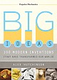 Big Ideas :100 Modern Inventions That Have Transformed Our World 