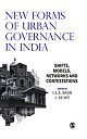 NEW FORMS OF URBAN GOVERNANCE IN INDIA: Shifts, Models, Networks and Contestations 