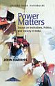 Power Matters - Essays on Institutions, Politics, and Society in India