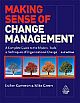 Making Sense of Change Management: A Complete Guide to the Models, Tools and Techniques of Organizational Change 