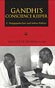 Gandhi`s Conscience Keeper: C. Rajagopalachari and Indian Politics