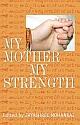 MY MOTHER MY STRENGTH