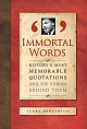 Immortal Words: History`s Most Memorable Quotations and the Stories Behind Them