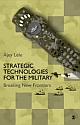 STRATEGIC TECHNOLOGIES FOR THE MILITARY:  Breaking New Frontiers