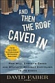 And Then the Roof Caved In : How Wall Street`s Greed And Stupidity Brought Capitalism To Its Knees