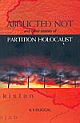 Abducted Not And Other Stories Of Partition Holocaust