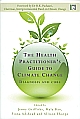 The Health Practitioner`s Guide to Climate Change : Diagnosis and Cure 