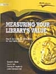 Measuring Your Library`s Value 