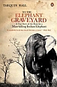To the Elephant Graveyard: A True Story of the Hunt for a Man-killing Indian Elephant