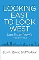 Looking East to Look West: Lee Kuan Yew`s Mission India
