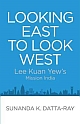 Looking East to Look West: Lee Kuan Yew`s Mission India