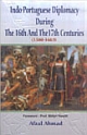 Indo-Portuguese Diplomacy During the 16th and the 17th Centuries (1500-1663) 