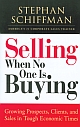 Selling When No One Is Buying: Growing prospects, clients, and sales in tough economic times