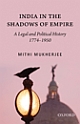 India in the Shadows of Empire: A Legal and Political History,1774–1950