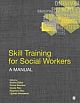 SKILL TRAINING FOR SOCIAL WORKERS: A Manual 