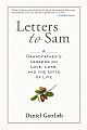 Letter to Sam: A Grandfather`s Lessons on Love, Loss, and the Gifts of Life