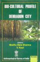Bio-Cultural Profile of Dehradum City 