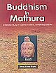 Budddhism In Mathura : A Detailed Study Of Buddhist Traditional, Archaeology And Art
