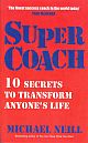Super Coach: 10 Secrets To Transform Anyone`s Life  