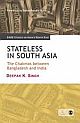 STATELESS IN SOUTH ASIA: The Chakmas between Bangladesh and India 