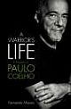 A Warrior`s Life A Biography of Paulo Coelho