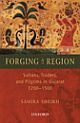 Forging a Region: Sultans, Traders, and Pilgrims in Gujarat, 1200–1500