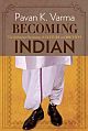 Becoming Indian: The Unfinished Revolution of Culture and Identity  