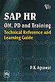 SAP HR OM, PD AND TRAINING : TECHNICAL REFERENCE AND LEARNING GUIDE