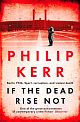 If The Dead Rise Not :A Bernie Gunther Mystery: A Bernie Gunther Novel 