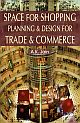 Space for Shopping: Planning & Design for Trade & Commerce