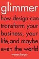 Glimmer : How design can transform your business, your life, and maybe even the world