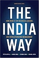 THE INDIA WAY : HOW INDIA`S TOP BUSINESS LEADERS ARE REVOLUTIONIZING MANAGEMENT 