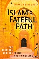 Islam`s Fateful Path:The Critical Choices Facing Modern Muslims