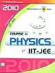 COURSE IN PHYSICS FOR IIT JEE 2010