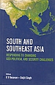 South And Southeast Asia: Responding To Changing Geo- Political And Security Challenges