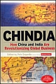 Chindia: How China and India Are Revolutionizing Global Business