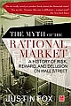 The Myth of the Rational Market : A History of Risk, Reward, and Delusion on Wall Street