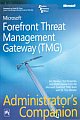 MICROSOFT FOREFRONT THREAT MANAGEMENT GATEWAY (TMG) ADMINISTRATOR`S COMPANION