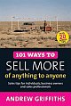 101 Ways to Sell More of Anything to Anyone 