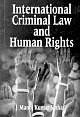 INTERNATIONAL CRIMINAL LAW AND HUMAN RIGHTS