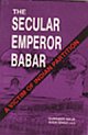 The Secular Emperor Babar (A Victim of Indian Partition)