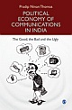 POLITICAL ECONOMY OF COMMUNICATIONS IN INDIA:  The Good, the Bad and the Ugly 