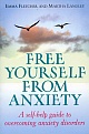 Free Yourself From Anxiety: A Self- Help Guide to Overcoming Anxiety Disorders