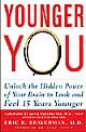 Younger You : Unlock The Hidden Power Of Your Brain To Look And Feel 15 Years 