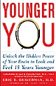 Younger You : Unlock The Hidden Power Of Your Brain To Look And Feel 15 Years 