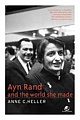 Ayn Rand and the World She Made 