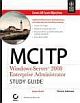 MCITP: WINDOWS SERVER 2008 ENTERPRISE ADMINISTRATOR STUDY GUIDE (EXAM 70-647)