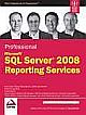  	 PROFESSIONAL MICROSOFT SQL SERVER 2008 REPORTING SERVICES